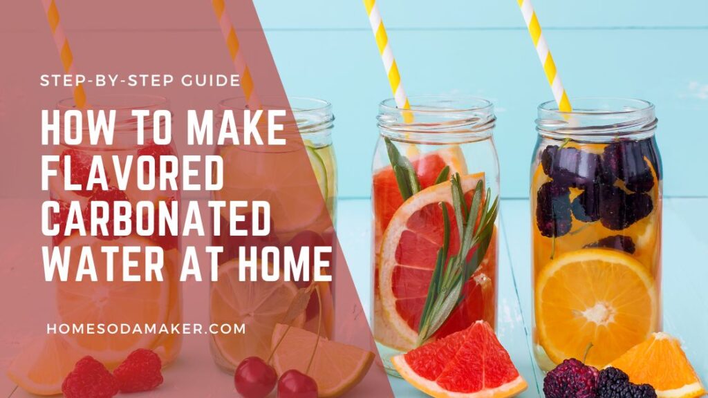 StepbyStep Guide How to Make Flavored Carbonated Water at Home
